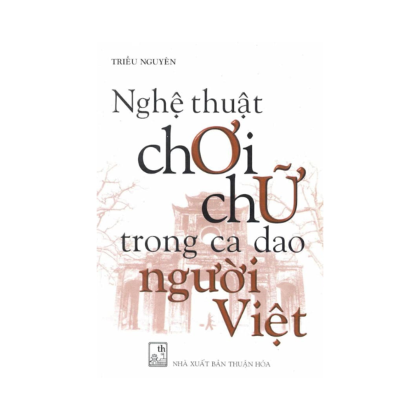 Nghệ Thuật Chơi Chữ Trong Ca Dao Người Việt -  Triều Nguyên