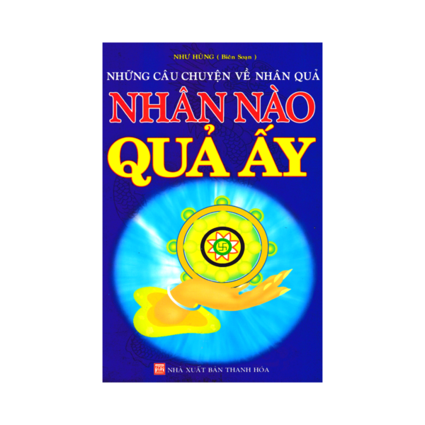 Những Câu Chuyện Về Nhân Quả Nhân Nào Quả Ấy - Như Hùng